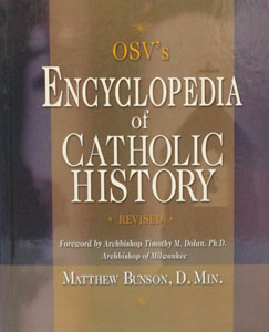 OSV'S ENCYCLOPEDIA OF CATHOLIC HISTORY (Revised) edited by Matthew Bunson, D.Min.