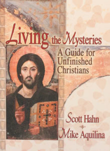 LIVING THE MYSTERIES A GUIDE FOR UNFINISHED CHRISTIANS  By SCOTT HAHN & MIKE AQUILINA