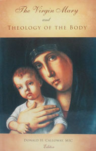 THE VIRGIN MARY AND THEOLOGY OF THE BODY By DONALD H. CALLOWAY, MIC