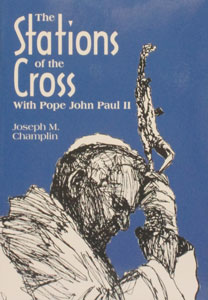 THE STATIONS OF THE CROSS WITH POPE JOHN PAUL II by JOSEPH M. CHAMPLIN