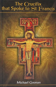 THE CRUCIFIX THAT SPOKE TO ST. FRANCIS by MICHAEL GOONAN