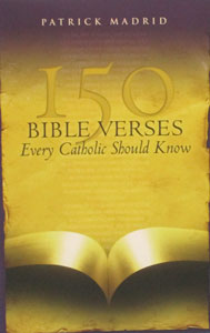 150 BIBLE VERSES EVERY CATHOLIC SHOULD KNOW by PATRICK Madrid