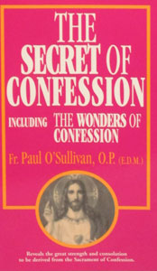 THE SECRET OF CONFESSION Including THE WONDERS OF CONFESSION by PAUL O'SULLIVAN, O.P.