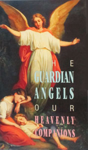 THE GUARDIAN ANGELS, OUR HEAVENLY COMPANIONS