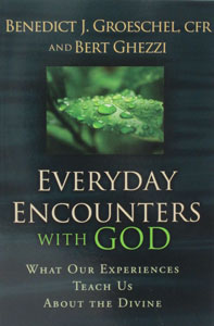 EVERYDAY ENCOUNTERS WITH GOD by FR. BENEDICT J. GROESCHEL AND BERT GHEZZI