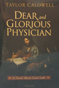 DEAR AND GLORIOUS PHYSICIAN A Novel About Saint Luke by TAYLOR CALDWELL