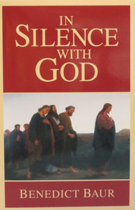 IN SILENCE WITH GOD by BENEDICT BAUR