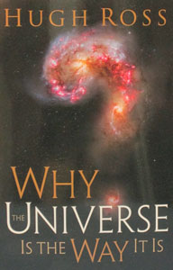 WHY THE UNIVERSE IS THE WAY IT IS by HUGH ROSS