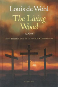 THE LIVING WOOD A novel on St. Helena and the Emperor Constantine by LOUIS DE WOHL