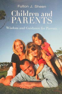 CHILDREN AND PARENTS Wisdom and Guidance for Parents by FULTON J. SHEEN