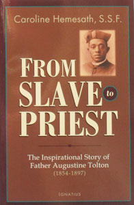 FROM SLAVE TO PRIEST The Inspirational Story of Father Augustine Tolton (1854-1897) by CAROLINE HEMESATH