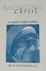 RADIATING CHRIST, AN APPEAL TO ROMAN CATHOLICS From the French of Raoul Plus, S.J.