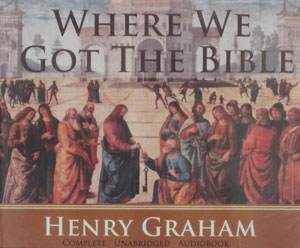 WHERE WE GOT THE BIBLE by HENRY GRAHAM