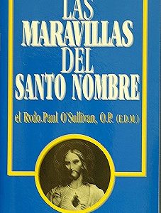 LAS MARAVILLAS DEL SANTO NOMBRE by EL RVDO.PAUL O'SULLIVAN