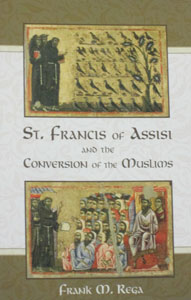 ST. FRANCIS OF ASSISI AND THE CONVERSION OF THE MUSLIMS by FRANK M. REGA