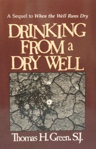 DRINKING FROM A DRY WELL by THOMAS H. GREEN, S.J.