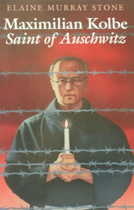 MAXIMILIAN KOLBE, SAINT OF AUSCHWITZ by ELAINE MURRAY STONE