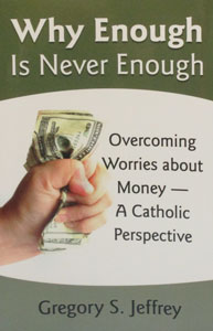 WHY ENOUGH IS NEVER ENOUGH, Overcoming Worries About Money.  by GREGORY S. JEFFREY