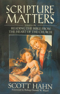 SCRIPTURE MATTERS, Essays on Reading the Bible From the Heart of the Church by SCOTT HAHN