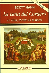 LA CENA DEL CORDERO, LA MISA, EL CIELO EN LA TIERRA por SCOTT HAHN