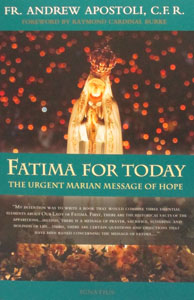 FATIMA FOR TODAY, The Urgent Marian Message of Hope by FR. ANDREW APOSTOLI, C.F.R.