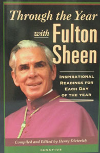 THROUGH THE YEAR WITH FULTON SHEEN, Inspirational Readings for Each Day of the Year. Compiled and Edited by HENRY DIETERICH