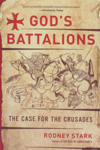 GOD'S BATTALIONS The Case for the Crusades by Rodney Stark