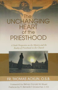 THE UNCHANGING HEART OF THE PRIESTHOOD by FR. THOMAS ACKLIN,O.S.B.