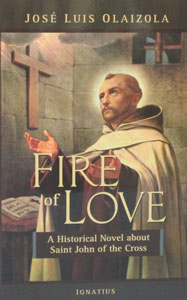 FIRE OF LOVE A Historical Novel about St. John of the Cross by Jose Luis Olaizola