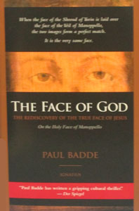 THE FACE OF GOD, The Rediscovery of the True Face of Jesus by PAUL BADDE