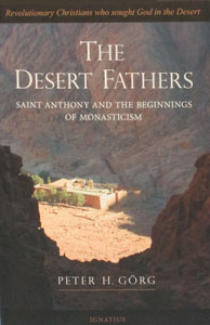 THE DESERT FATHERS Saint Anthony and The Beginnings of Monasticism by Peter H. Gorg