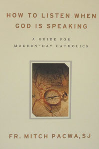 HOW TO LISTEN WHEN GOD IS SPEAKING A Guide for Modern-Day Catholics by FATHER MITCH PACWA, SJ