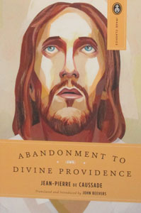 ABANDONMENT TO DIVINE PROVIDENCE by JEAN-PIERRE De CAUSSADE. Translated and Introduced by JOHN BEEVERS