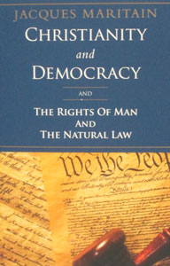 CHRISTIANITY AND  DEMOCRACY  And The Rights of Man and The Natural Law by Jacques Maritain