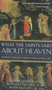 WHAT THE SAINTS SAID ABOUT HEAVEN, by: Ronda Chervin, PH.D, Richard Ballard, D. MIN., Ruth Ballard, M. DIV. paper