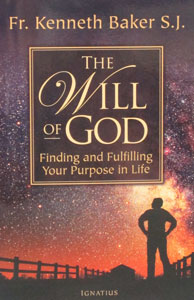 THE WILL OF GOD Finding and Fulfilling Your Purpose in Life by FR. KENNETH BAKER S.J.