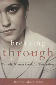 BREAKING THROUGH Catholic Women Speak for Themselves HELEN M. ALVARE Editor