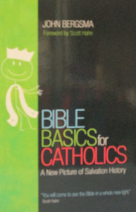 BIBLE BASICS FOR CATHOLICS A New Picture of Salvation History by JOHN BERGSMA