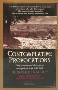 CONTEMPLATIVE PROVOCATIONS Brief, Concentrated observations on aspects of a life with God by Fr. Donald Haggerty