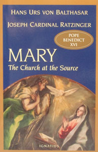 MARY THE CHURCH AT THE SOURCE by Joseph Cardinal Ratzinger and Hans Urs Von Balthasar