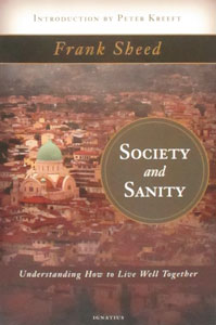 SOCIETY AND SANITY Understanding How to Live Well Together by FRANK SHEED