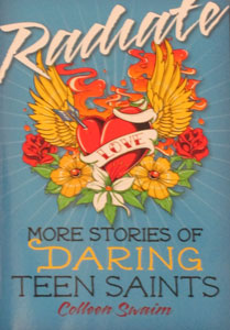 RADIATE: MORE STORIES OF DARING TEEN SAINTS. by COLLEEN SWAIM