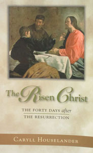 THE RISEN CHRIST The Forty Days After The Resurrection by CARYLL HOUSELANDER