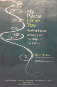 MY PEACE I GIVE YOU Healing Sexual Wounds with the Help of the Saints by DAWN EDEN