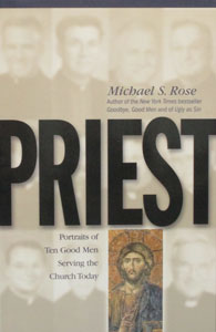 PRIEST Portraits of Ten Good Men Serving the Church Today by MICHAEL S. ROSE