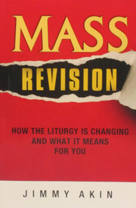 MASS REVISION How The Liturgy Is Changing And What It Means For You by JIMMY AKIN