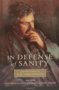 IN DEFENSE OF SANITY The Best of G. K. Chesterton Selected by DALE AHLQUIST, JOSEPH PEARCE, AIDAN MACKEY