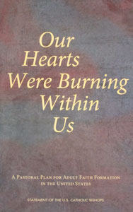 OUR HEARTS WERE BURNING WITHIN US A Pastoral Plan for Adult Faith Formation in the United States STATEMENT OF THE U.S. CATHOLIC BISHOPS