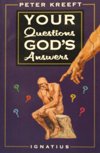 YOUR QUESTIONS GOD'S ANSWERS by PETER KREEFT