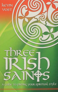 THREE IRISH SAINTS A Guide To Finding Your Spiritual Style by KEVIN VOST